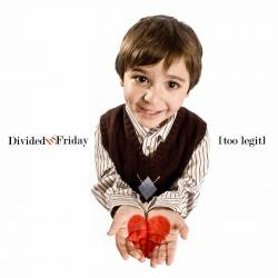 Divided By Friday : Too Legit